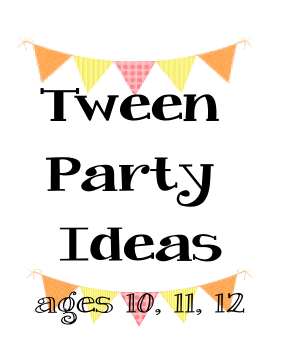 tween party ideas for 9, 10, 11 and 12 years old parties