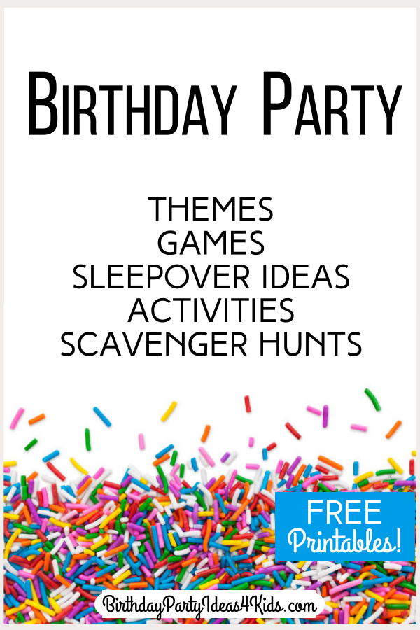 Birthday party ideas, themes, games, activities, sleepover ideas, scavenger hunts