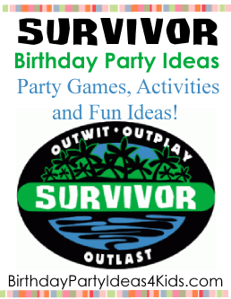 Survivor birthday party theme ideas for kids, tweens and teen parties