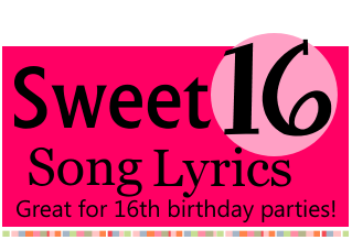 Sweet Sixteen 16 Song Lyrics For 16th Birthdays Whenever i see you, i feel so good. sweet sixteen 16 song lyrics for