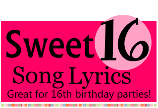 Sweet Sixteen 16 Song Lyrics For 16th Birthdays